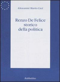 Renzo De Felice storico della politica - Giovanni Mario Ceci - copertina