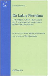 Da Lula a Pietralata. Le battaglie di Albino Bernardini per il rinnovamento democratico della scuola elementare - Giuseppe Guzzo - copertina