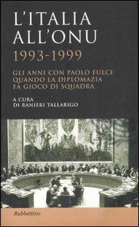 L' Italia all'ONU 1993-1999. Gli anni con Paolo Fulci: quando la diplomazia fa gioco di squadra - copertina
