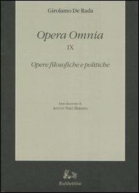 Opera omnia. Vol. 9: Opere filosofiche e politiche - Girolamo De Rada - copertina