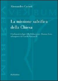 La missione salvifica della Chiesa. I fondamenti teologici della dichiarazione «Dominus Iesus» nel magistero del Concilio Vaticano II - Alessandro Carioti - copertina