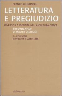 Letteratura e pregiudizio. Diversità e identità nella cultura greca - Franco Giustinelli - copertina