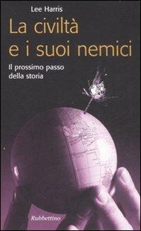 La civiltà e i suoi nemici. Il prossimo passo della storia - Lee Harris - copertina