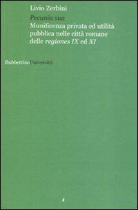 Pecunia sua. Munificenza privata ed utlità pubblica nelle città romane delle regiones IX ed XI - Livio Zerbini - copertina
