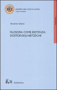 Filosofia come esistenza: Dostoevskij-Nietzsche - Antonio Iuliano - copertina