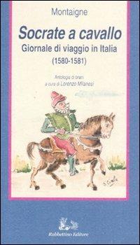 Socrate a cavallo. Giornale di viaggio in Italia (1580-1581) - Michel de Montaigne - copertina