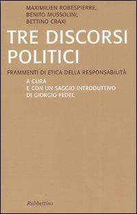 Tre discorsi politici. Frammenti di etica della responsabilità - Maximilien de Robespierre,Benito Mussolini,Bettino Craxi - copertina