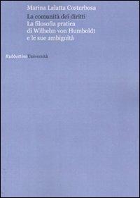 La comunità dei diritti. La filosofia pratica di Wilhelm von Humboldt e le sue anbuguità - Marina Lalatta Costerbosa - copertina