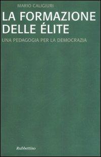 La formazione dell'élite. Una pedagogia per la democrazia - Mario Caligiuri - copertina