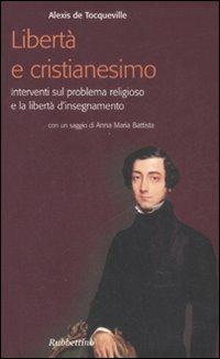 Libertà e cristianesimo. Interventi sul problema religioso e la libertà d'insegnamento - Alexis de Tocqueville - copertina