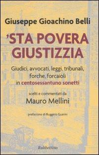 'Sta povera giustizzia. Giudici, avvocati, leggi, tribunali, forche, forcaioli in centosessantuno sonetti - Gioachino Belli - copertina