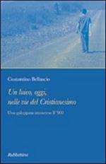 Un laico, oggi, nelle vie del cristianesimo. Una galoppata attraverso il '900