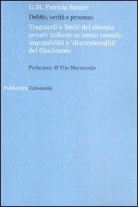 Delitto verità e processo. Traguardi e limiti del sistema penale italiano su nesso causale, imputabilità e «discontinuità» del giudice - Patrizio Surace - copertina
