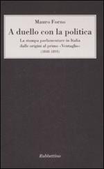 A duello con la politica. La stampa parlamentare in Italia dalle origini al primo «Ventaglio» (1848-1893)