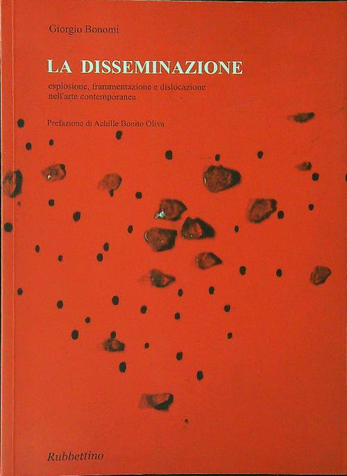 La disseminazione. Esplosione, frammentazione e dislocazione nell'arte contemporanea
