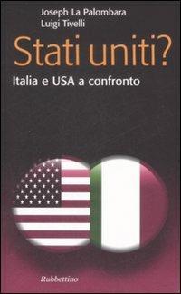 Stati Uniti? Italia e USA a confronto - Joseph La Palombara,Luigi Tivelli - copertina