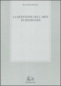 La questione dell'arte in Heidegger - Rosa Maria Marafioti - copertina
