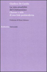 La vera amabilità del cristianesimo. Charme e stile di una fede postmoderna - Gianluca De Candia - copertina