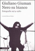 Giuliano Giuman. Nero su bianco. Fotografia 1974-1980. Catalogo della mostra (Roma,21 maggio-14 giugno 2009)