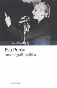 Eva Peron. Una biografia politica - Loris Zanatta - copertina