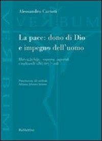 La pace: dono di Dio e impegno dell'uomo. Riletture bibliche, prospettive magisteriali e implicazioni teologico-pastorali - Alessandro Carioti - copertina