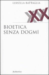 Bioetica senza dogmi - Luisella Battaglia - copertina