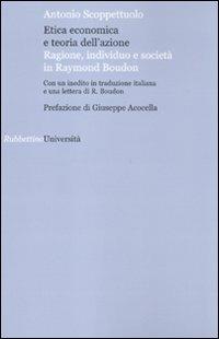 Etica economica e teoria dell'azione. Ragione, individuo e società in Raymond Boudon - Antonio Scoppettuolo - copertina