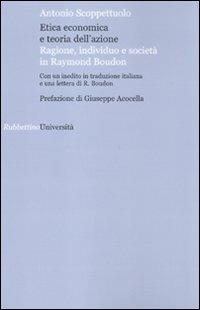 Etica economica e teoria dell'azione. Ragione, individuo e società in Raymond Boudon - Antonio Scoppettuolo - copertina