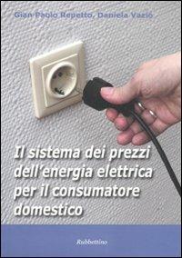 Il sistema dei prezzi dell'energia elettrica per il consumatore domestico - G. Paolo Repetto,Daniela Vazio - copertina
