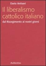 Il liberalismo cattolico italiano. Dal Risorgimento ai nostri giorni