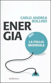 Energia. La follia mondiale - Carlo A. Bollino - copertina