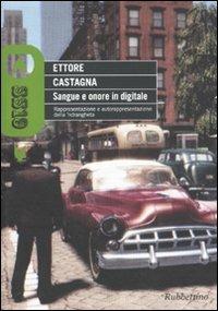 Sangue e onore in digitale. Rappresentazione e autorappresentazione della 'ndrangheta - Ettore Castagna - copertina