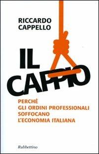 Il cappio. Perché gli ordini professionali soffocano l'economia italiana - Riccardo Cappello - copertina