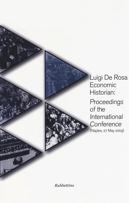 Luigi De Rosa economic historian: proceedings of the international conference (Naples, 27 may 2009) - copertina