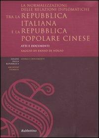 La normalizzazione delle relazioni diplomatiche tra la Repubblica italiana e la Repubblica popolare cinese. Atti e documenti. Ediz. italiana e cinese - Ennio Di Nolfo - copertina