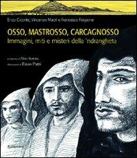 Osso, Mastrosso, Carcagnosso. Immagini, miti e misteri della 'ndrangheta - Enzo Ciconte,Vincenzo Macrì,Francesco Forgione - copertina