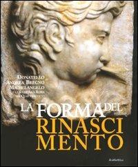 La forma del Rinascimento. Donatello, Andrea Bregno, Michelangelo e la scultura a Roma nel Quattrocento. Catalogo della mostra (Roma, 16 giugno-5 settembre 2010). Ediz. illustrata - copertina