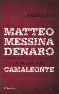 Matteo Messina Denaro. La mafia del camaleonte - Fabrizio Feo - copertina