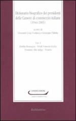 Dizionario biografico dei presidenti delle Camere di commercio italiane (1944-2005). Vol. 1: Emilia Romagna-Friuli Venezia Giulia-Trentino Alto Adige-Veneto.