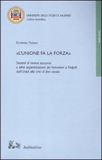 «L'unione fa la forza». Società di mutuo soccorso e altre organizzazioni dei lavoratori a Napoli dall'Unità alla crisi di fine secolo - Erminio Fonzo - copertina