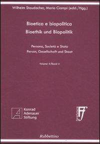Bioetica e biopolitica. Persona, società e Stato. Ediz. italiana e tedesca. Vol. 4 - Wilhelm Staudacher,Mario Ciampi - copertina