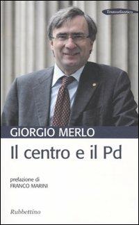 Il centro e il Pd - Giorgio Merlo - copertina