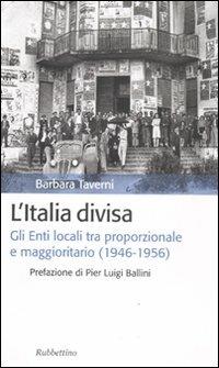 L' Italia divisa. Gli enti locali tra proporzionale e maggioritario (1946-1956) - Barbara Taverni - 3
