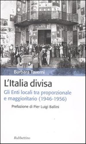 L' Italia divisa. Gli enti locali tra proporzionale e maggioritario (1946-1956) - Barbara Taverni - 2