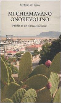 Mi chiamavano onorevolino. Profilo di un liberale siciliano - Stefano De Luca - copertina