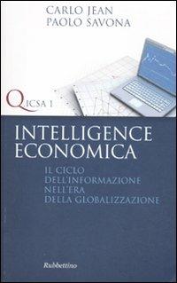 Intelligence economica. Il ciclo dell'informazione nell'era della globalizzazione - Carlo Jean,Paolo Savona - copertina
