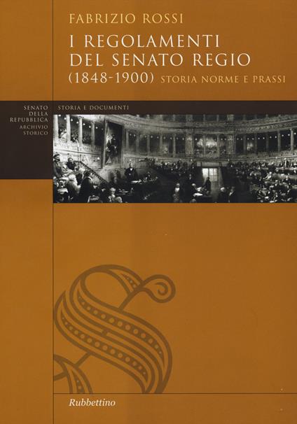 I regolamenti del Senato Regio (1848-1900). Storia, norme e prassi - Fabrizio Rossi - copertina