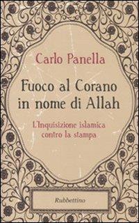 Fuoco al Corano in nome di Allah. L'inquisizione islamica contro la stampa - Carlo Panella - 2