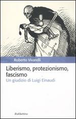 Liberismo, protezionismo, fascismo. Un giudizio di Luigi Einaudi