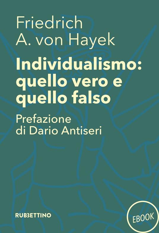 Individualismo: quello vero quello falso - Friedrich A. von Hayek - ebook